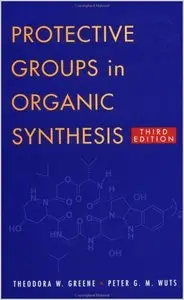 Protective Groups in Organic Synthesis by Theodora W. Greene