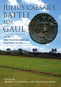 Julius Caesar’s Battle for Gaul : New Archaeological Perspectives