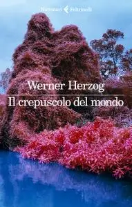 Werner Herzog - Il crepuscolo del mondo