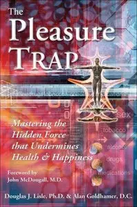 The Pleasure Trap: Mastering the Hidden Force that Undermines Health & Happiness (repost)