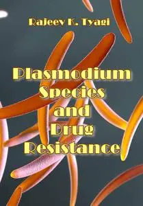 "Plasmodium Species and Drug Resistance" ed. by Rajeev K. Tyagi