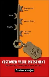 Customer Value Investment: Formula for Sustained Business Success