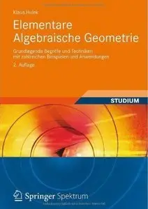 Elementare Algebraische Geometrie: Grundlegende Begriffe und Techniken mit zahlreichen Beispielen und Anwendungen (repost)