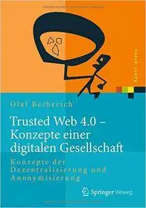 Trusted Web 4.0 - Konzepte einer digitalen Gesellschaft: Konzepte der Dezentralisierung und Anonymisierung