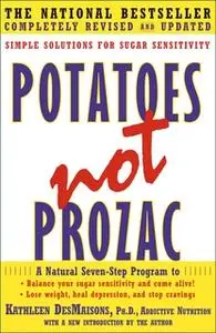 «Potatoes Not Prozac: A Natural Seven-Step Plan to: Control Your Craving» by Kathleen DesMaisons