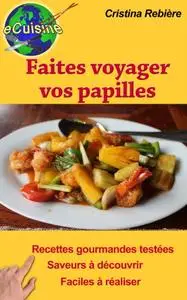 Cristina Rebière, "Faites voyager vos papilles: 43 recettes de par le monde"