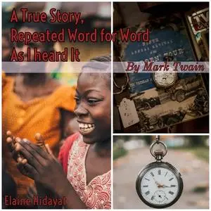 «A True Story Repeated Word for Word As I Heard It» by Mark Twain