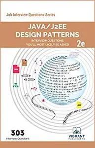 Java/J2EE Design Patterns Interview Questions You'll Most Likely Be Asked: 2nd Edition