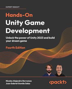 Hands-On Unity Game Development: Unlock the power of Unity 2023 and build your dream game, 4th Edition