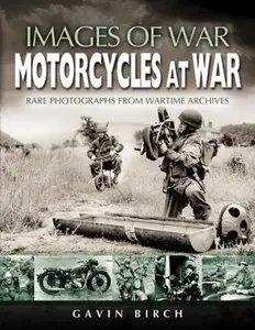 Motorcycles at War: Images of War, Rare Photographs from Wartime Archives