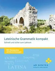 Lateinische Grammatik kompakt - Schnell und sicher zum Latinum, 6. überarbeitete und wesentlich erweiterte Auflage