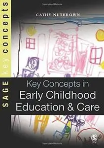 Key Concepts in Early Childhood Education and Care (SAGE Key Concepts series)