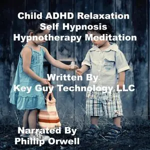 «Child Adhd Self Hypnosis Hypnotherapy Meditation» by Key Guy Technology LLC