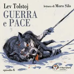 «Guerra e Pace - Libro II, Parti IV e V - Episodio 6» by Lev Tolstoj