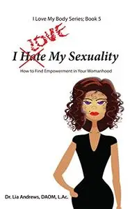 I Love My Sexuality: How to Find Empowerment in Your Womanhood