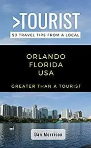 Greater Than a Tourist-Orlando Florida USA: 50 Travel Tips from a Local (Greater Than a Tourist Florida)