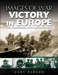 Victory in Europe: Rare photographs from wartime archives