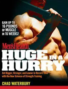 Men's Health Huge in a Hurry: Get Bigger, Stronger, and Leaner in Record Time with the New Science of Strength Training