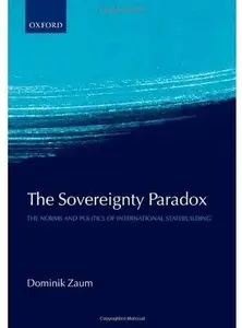 The Sovereignty Paradox: The Norms and Politics of International Statebuilding [Repost]