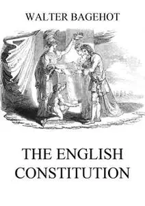 «The English Constitution» by Walter Bagehot