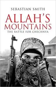 Allah's Mountains: The Battle for Chechnya