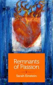 «Remnants of Passion» by Sarah Einstein