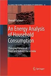 An Energy Analysis of Household Consumption: Changing Patterns of Direct and Indirect Use in India (Repost)