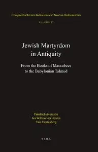 Jewish Martyrdom in Antiquity: From the Books of Maccabees to the Babylonian Talmud
