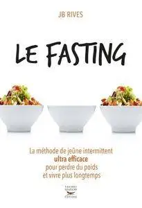 JB Rives, "Le Fasting - La méthode de jeûne intermittent ultra efficace pour perdre du poids et vivre longtemps"