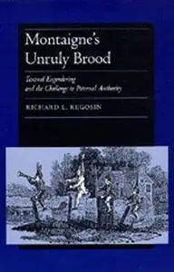 Montaigne's Unruly Brood: Textual Engendering and the Challenge to Paternal Authority