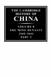 The Cambridge History of China: Volume 8, The Ming Dynasty, Part 2, 1368-1644