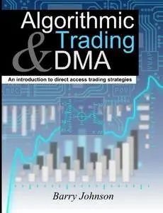 Algorithmic trading & DMA : an introduction to direct access trading strategies