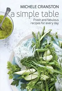 A Simple Table: Fresh And fabulous Recipes For Every Day (Repost)