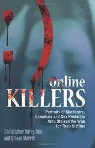 Online Killers: Portraits of Murderers, Cannibals and Sex Predators Who Stalked the Web for Their Victims (Repost)