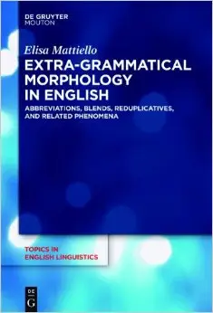 Extra-Grammatical Morphology in English: Abbreviations, Blends, Reduplicatives and Related Phenomena