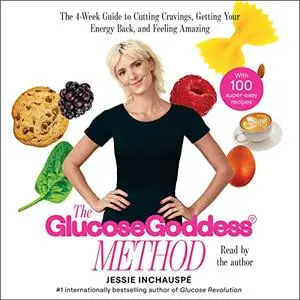 Glucose Goddess Method: A 4-Week Guide to Cutting Cravings, Getting Your Energy Back, and Feeling Amazing [Audiobook]