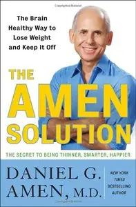 The Amen Solution: Use Your Brain to Be Thinner, Smarter and Happier