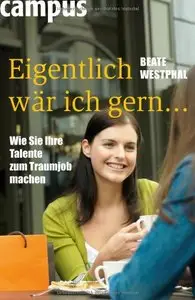 Eigentlich wär ich gern ...: Wie Sie Ihre Talente zum Traumjob machen (repost)