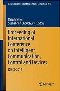 Proceeding of International Conference on Intelligent Communication, Control and Devices