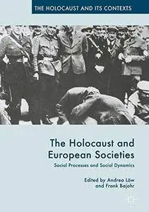 The Holocaust and European Societies: Social Processes and Social Dynamics (The Holocaust and its Contexts) [Repost]