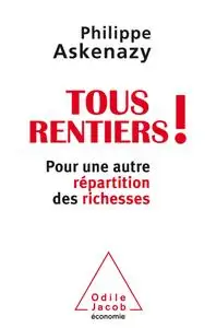 Philippe Askenazy, "Tous rentiers !: Pour une autre répartition des richesses"