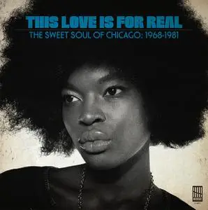 VA - This Love Is For Real (The Sweet Soul Of Chicago 1968-1981) (2017)