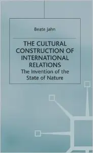 The Cultural Construction of International Relations: The Invention of the State of Nature