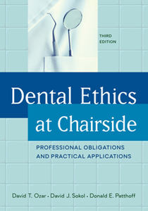 Dental Ethics at Chairside : Professional Obligations and Practical Applications, Third Edition