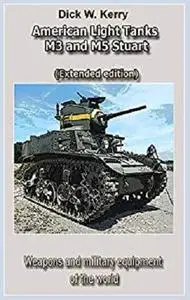 American Light Tanks M3 and M5 Stuart (Extended edition): Weapons and military equipment of the world [Kindle Edition]