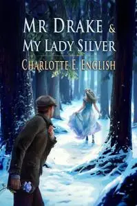 «Mr. Drake and My Lady Silver» by Charlotte E.English