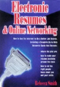 Electronic Resumes & Online Networking: How to Use the Internet to Do a Better Job Search, Including a Complete, Up-To-Date Res