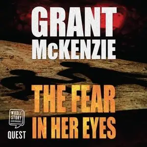 «The Fear in Her Eyes» by Grant McKenzie