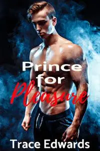 «Prince for Pleasure» by Trace Edwards