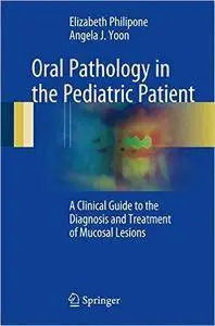 Oral Pathology in the Pediatric Patient: A Clinical Guide to the Diagnosis and Treatment of Mucosal Lesions